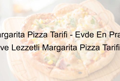 Margarita Pizza Tarifi – Evde En Pratik ve Lezzetli Tarif